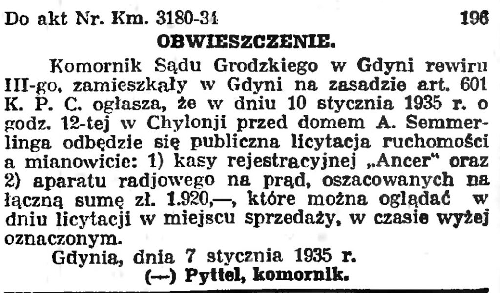 OBWIESZCZENIE Komornik Sądu Grodzkiego w Gdyni rewiru III-go, zamieszkały w Gdyni na zasadzie art. 601 K. P. C. ogłasza, że w dniu 10 stycznia 1935 r. ...