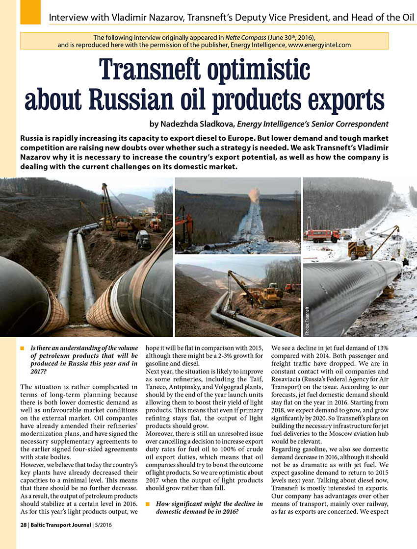 Transneft optimistic about Russian oil products exports. Interview with Vladimir Nazarov, Transneft's Deputy Vice President, and Head of the Oil Products Transportation, Registration and Quality Departament // Baltic Transport Journal. - 2016, nr 5, s. 28-31. - Il.