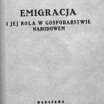 Emigracja i jej rola w gospodarstwie narodowem / Stanisław Głąbiński. – Warszawa:nakładem Naukowego Instytutu Emigracyjnego i Kolonjalnego. – 1931