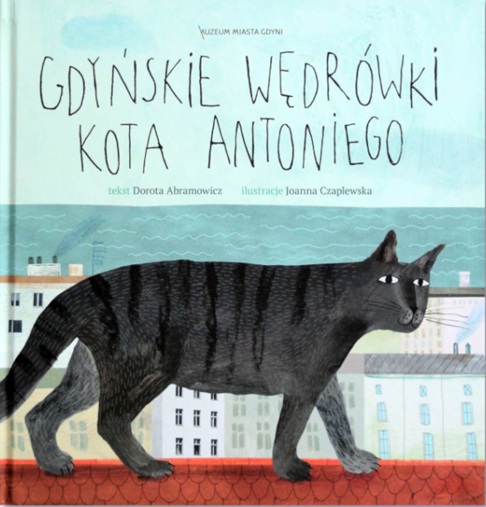 Gdyńskie wędrówki kota Antoniego / Dorota Abramowicz. - Muzeum Miasta Gdyni, Gdynia 2018. - 42 s.