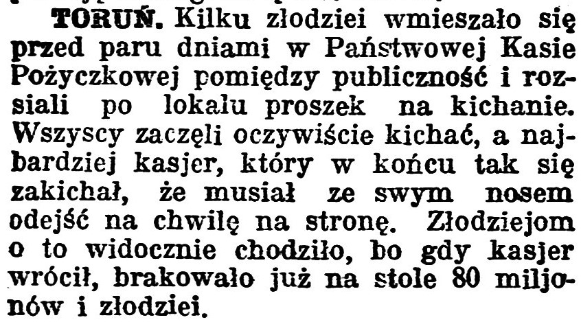 [Toruń. Kilku złodziei wmieszało się przed paru dniami w PaństwowejKasie Pożyczkowej ...] // Gazeta Bydgoska. - 1924, nr 31, s. 5